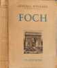 Foch - illustr&eacute; de 20 pages hors-texte et 7 cartes. G&eacute;n&eacute;ral Weygand