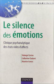 Le silence des émotions: Clinique psychanalytique des états vides d'affects. Chabert Catherine Carton Solange Corcos Maurice Widlöcher Daniel