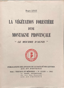 La végétation forestière d'une montagne provençale "Le mourre d'Agnis". Roger Livet