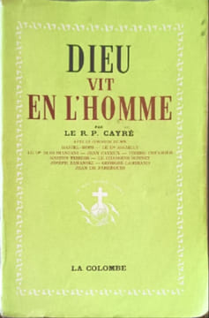 Dieu vit en l'homme. Le R. P. Cayré
