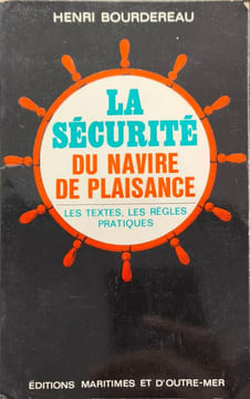La sécurité du navire de plaisance : Les textes les règles pratiques. Henri Bourdereau