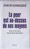 La peur est au-dessus de nos moyens - Pour en finir avec le principe de pr&eacute;caution. Jean de Kervasdou&eacute;
