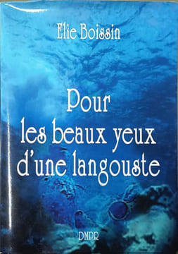 Pour les beaux yeux d'une langouste dédicacé par l'auteur. Elie Boissin