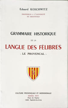 Grammaire historique de la langue des félibres « Le Provençal ». Eduard Koschwitz