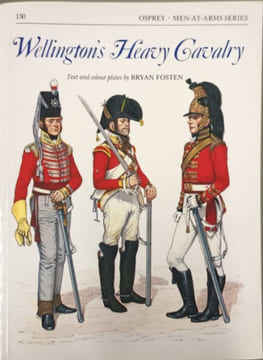 Wellington's Heavy Cavalry (Men-at-arms Band 130). Fosten Bryan Fosten Bryan