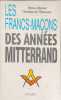Les Francs-ma&ccedil;ons des ann&eacute;es Mitterrand. Burnat Patrice  Villeneuve Christian de