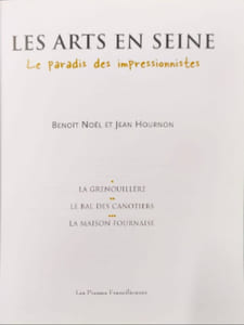 LES ARTS EN SEINE. Le Paradis des impressionnistes. La Grenouillère de Croissy-sur-Seine le Bal des canotiers de Bougival la Maison Fournaise de Chatou