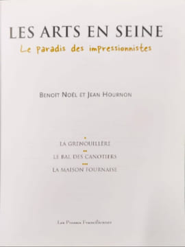 LES ARTS EN SEINE. Le Paradis des impressionnistes. La Grenouillère de Croissy-sur-Seine le Bal des canotiers de Bougival la Maison Fournaise de ...