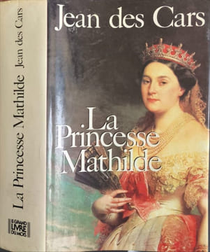 La princesse mathilde - l'amour la gloire et les arts. Jean des Cars