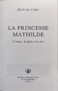 La princesse mathilde - l'amour la gloire et les arts. Jean des Cars