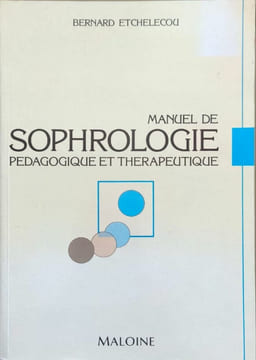 MANUEL DE SOPHROLOGIE PEDAGOGIQUE ET THERAPEUTIQUE. 2ème édition. Etchelecou Bernard
