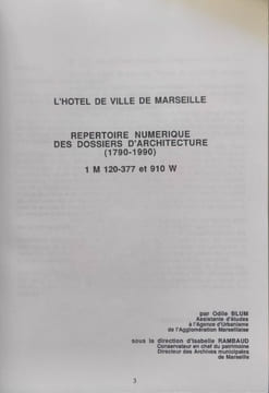 L'hôtel de ville de Marseille - répertoire numérique des dossiers d'architecture 1790-1990 1M120-377 et 910W. Odile Blum Collectif