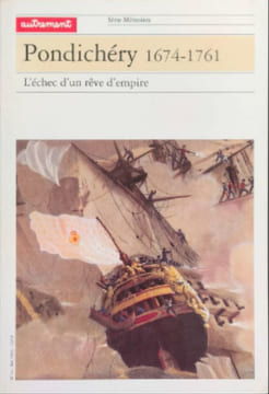 Pondichery 1674-1761 L'Echec D'Un Reve D'Empire. Collectif