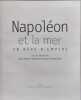 Napol&eacute;on et la mer: Un r&ecirc;ve d'empire. Ponsonnet Bruno