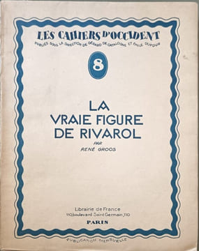 La vraie figure de Rivarol avec un portrait de l'auteur par Auguste Guénot exemplaire numéroté 821/2175. René Groos