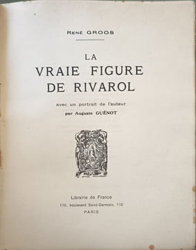 La vraie figure de Rivarol avec un portrait de l'auteur par Auguste Guénot exemplaire numéroté 821/2175. René Groos
