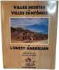 Villes mortes et villes fant&ocirc;mes de l'Ouest Am&eacute;ricain. Bernard Blaise Francis Lacassin