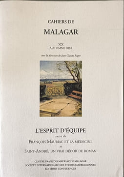 Cahiers de Malagar XIX Automne 2010 L'esprit d'équipe suivi de François Mauriac et la médecine et Saint-André un vrai décor de roman. Jean-Claude ...