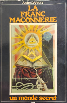 La Franc-Maçonnerie un monde secret. André Daprey