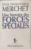 Une histoire des forces sp&eacute;ciales - d&eacute;dicac&eacute; par l'auteur. Merchet Jean-Dominique