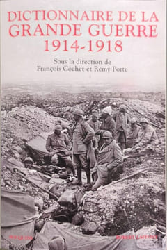 Dictionnaire de la Grande Guerre. Michel Leymarie Collectif Rémy Porte François Cochet