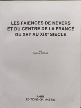 Les faïences de Nevers et du centre de la France du XVIe au XIXe siècle. Plas Solange de