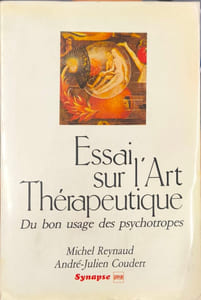 Essai sur l'Art Thérapeutique : Du bon usage des psychotropes
