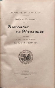 Sixieme centenaire de la naissance de petrarque celebré a vaucluse et avignon les 16 17 et 18 juillet 1904