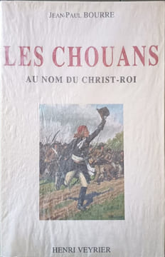 LES CHOUANS AU NOM DU CHRIST ROI. Jean-Paul Bourre
