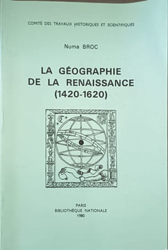 La geographie de la renaissance / 1420-1620. Numa Broc