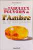Les fabuleux pouvoirs de l'ambre. M&eacute;gemont Florence