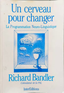 Un Cerveau pour changer: La programmation neuro-linguistique