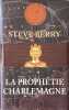 La proph&eacute;tie Charlemagne. Steve Berry