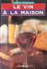 Le vin &agrave; la maison. Louis Plessis