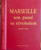 Marseille : son pass&eacute; - sa r&eacute;volution. VINCENT FAYOLA