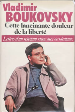 Cette Lancinante Douleur De La liberté - lettre d'un résistant russe aux occidentaux. Vladimir Boukovsky