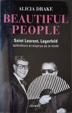 Beautiful People : Saint Laurent Lagerfeld : splendeurs et misères de la mode. Alicia Drake Bernard Cohen Odile Demange