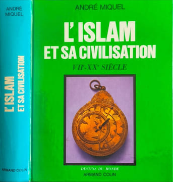 L'islam et sa civilisation VII°-XX° siècle. Andre Miquel