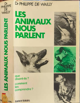 Les animaux nous parlent. Dr Philippe de Wailly