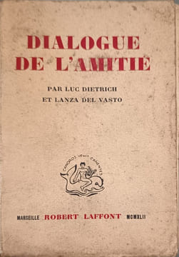 Dialogue de l'amitie exemplaire numéroté 1206. Luc Dietrich et Lanza del Vasto
