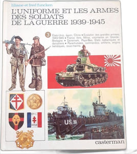 L'Uniforme et les armes des soldats de la guerre 1939-1945 Tome 3 - Etats-Unis Japon Chine; évolution des grandes armées 1943-1945; France libre Milice volontaires en Grande-Bretagne; Danemark Pays-Bas Etats balkaniques et danubiens; parachutistes