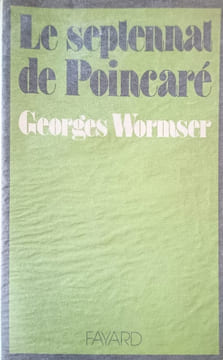 Le septennat de Poincaré. Georges Wormser