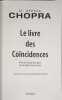 Le livre des coincidences- vivre a l'ecoute des signes que le destin envoie et voir ses desirs s'accroitrent. Chopra Deepak