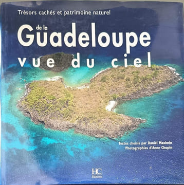 Guadeloupe vue du ciel - Trésors cachés et patrimoine naturel. Maximin Daniel Chopin Anne