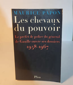 Les chevaux du pouvoir : le prefet de police du general de gaulle ouvre ses dossiers 1958-1967
