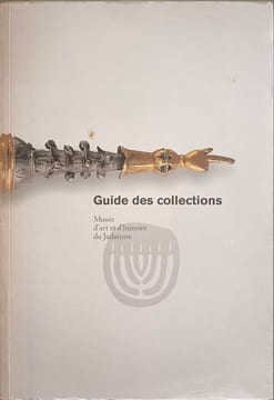 Guide des collections. Musée D'art Et D'histoire Du Judaïsme