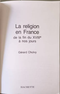 La religion en France de la fin du XVIIIe à nos jours. Cholvy Gérard
