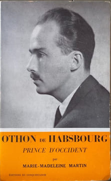 Othon de Habsbourg Prince d'Occident. Marie-Madeleine Martin