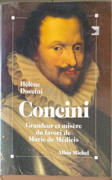 Concini grandeur et misère du favori de Marie de Médicis. Duccini