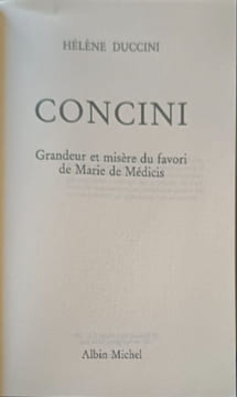 Concini grandeur et misère du favori de Marie de Médicis. Duccini